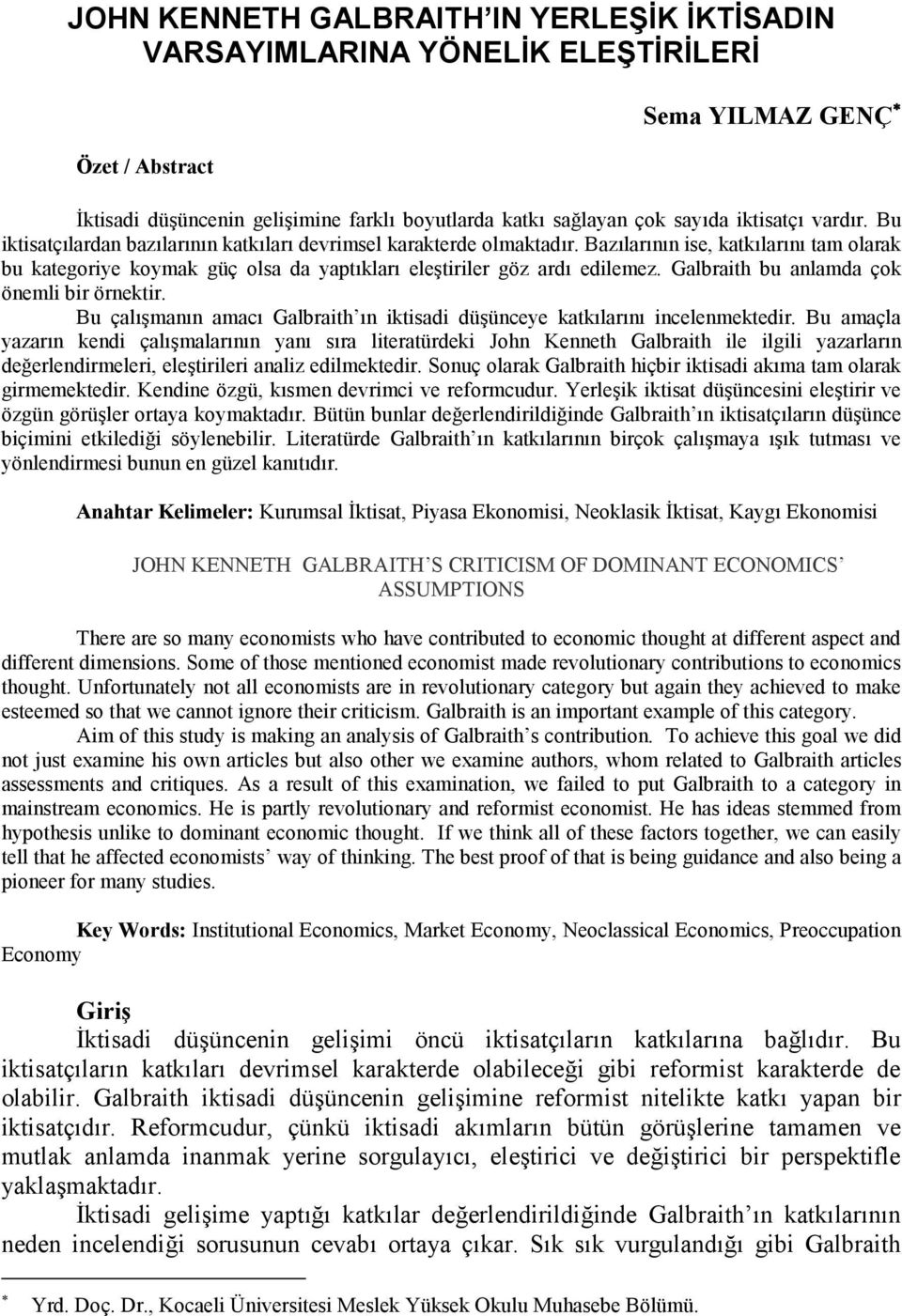 Galbraith bu anlamda çok önemli bir örnektir. Bu çalmann amac Galbraith n iktisadi düünceye katklarn incelenmektedir.