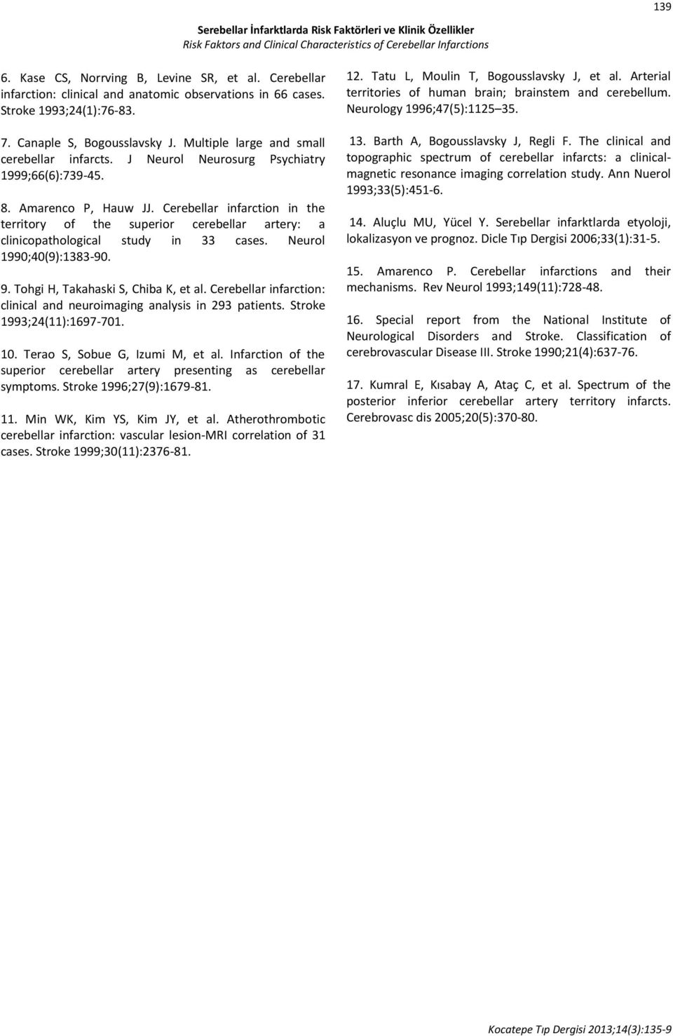 Cerebellar infarction in the territory of the superior cerebellar artery: a clinicopathological study in 33 cases. Neurol 99;(9):383-9. 9. Tohgi H, Takahaski S, Chiba K, et al.