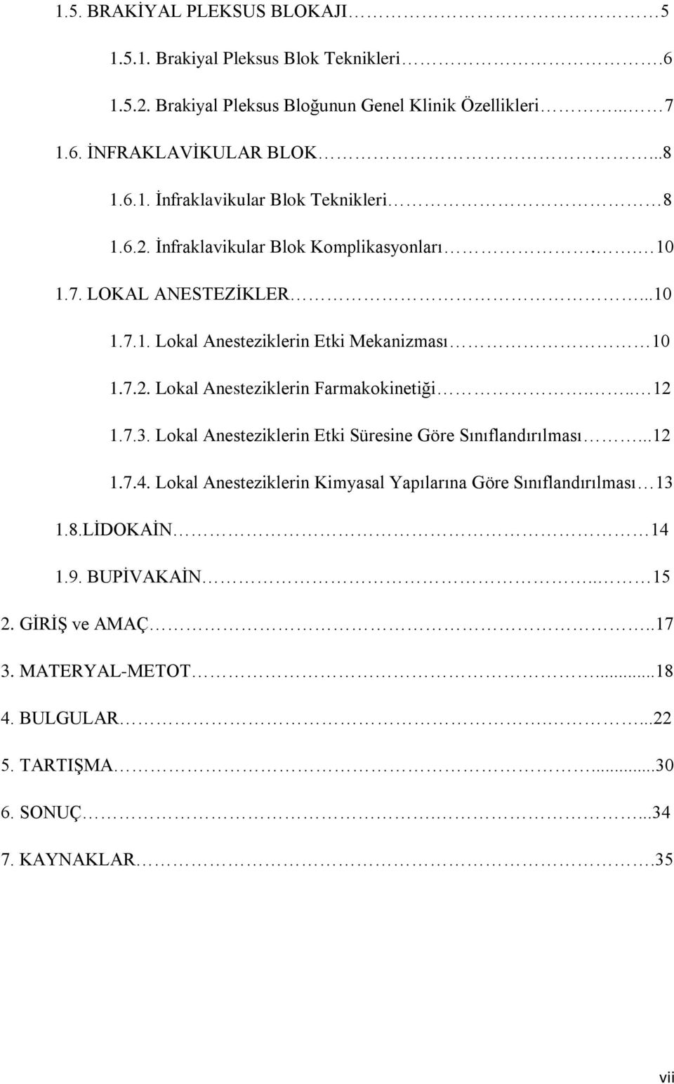 .. 12 1.7.3. Lokal Anesteziklerin Etki Süresine Göre Sınıflandırılması...12 1.7.4. Lokal Anesteziklerin Kimyasal Yapılarına Göre Sınıflandırılması 13 1.8.LİDOKAİN 14 1.9.