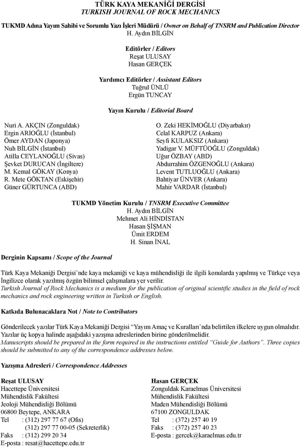 AKÇIN (Zonguldak) Ergin ARIOĞLU (İstanbul) Ömer AYDAN (Japonya) Nuh BİLGİN (İstanbul) Atilla CEYLANOĞLU (Sivas) Şevket DURUCAN (İngiltere) M. Kemal GÖKAY (Konya) R.