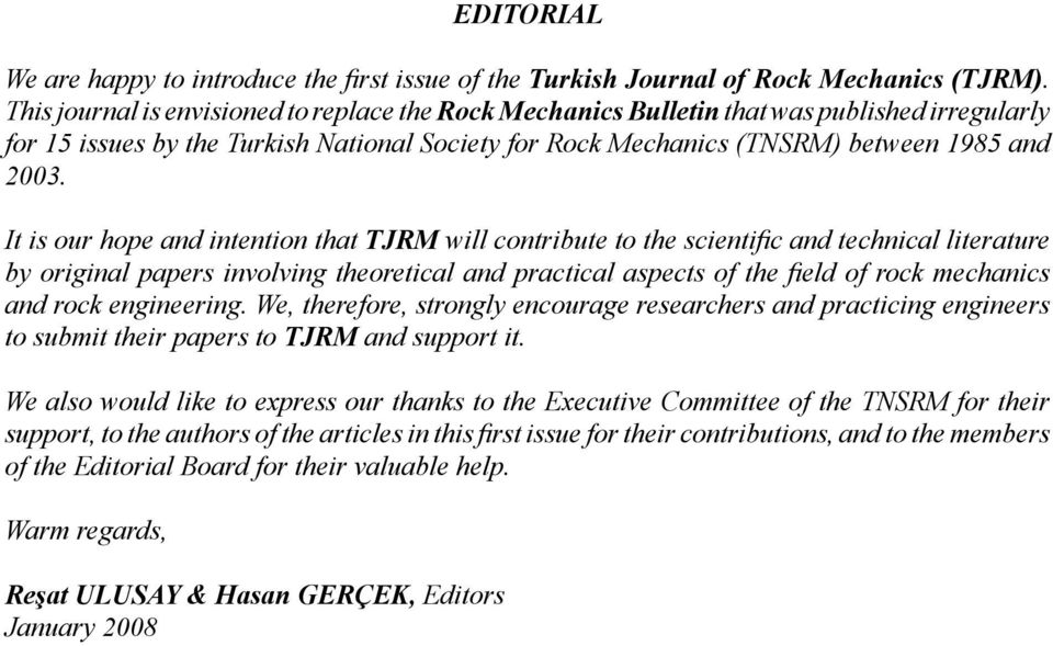 It is our hope and intention that TJRM will contribute to the scientific and technical literature by original papers involving theoretical and practical aspects of the field of rock mechanics and
