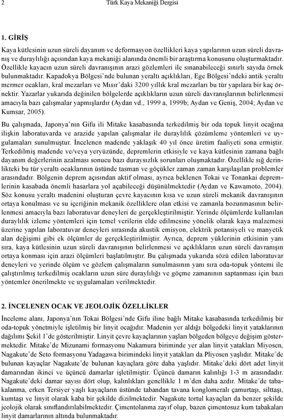 oluşturmaktadır. Özellikle kayacın uzun süreli davranışının arazi gözlemleri ile sınanabileceği sınırlı sayıda örnek bulunmaktadır.