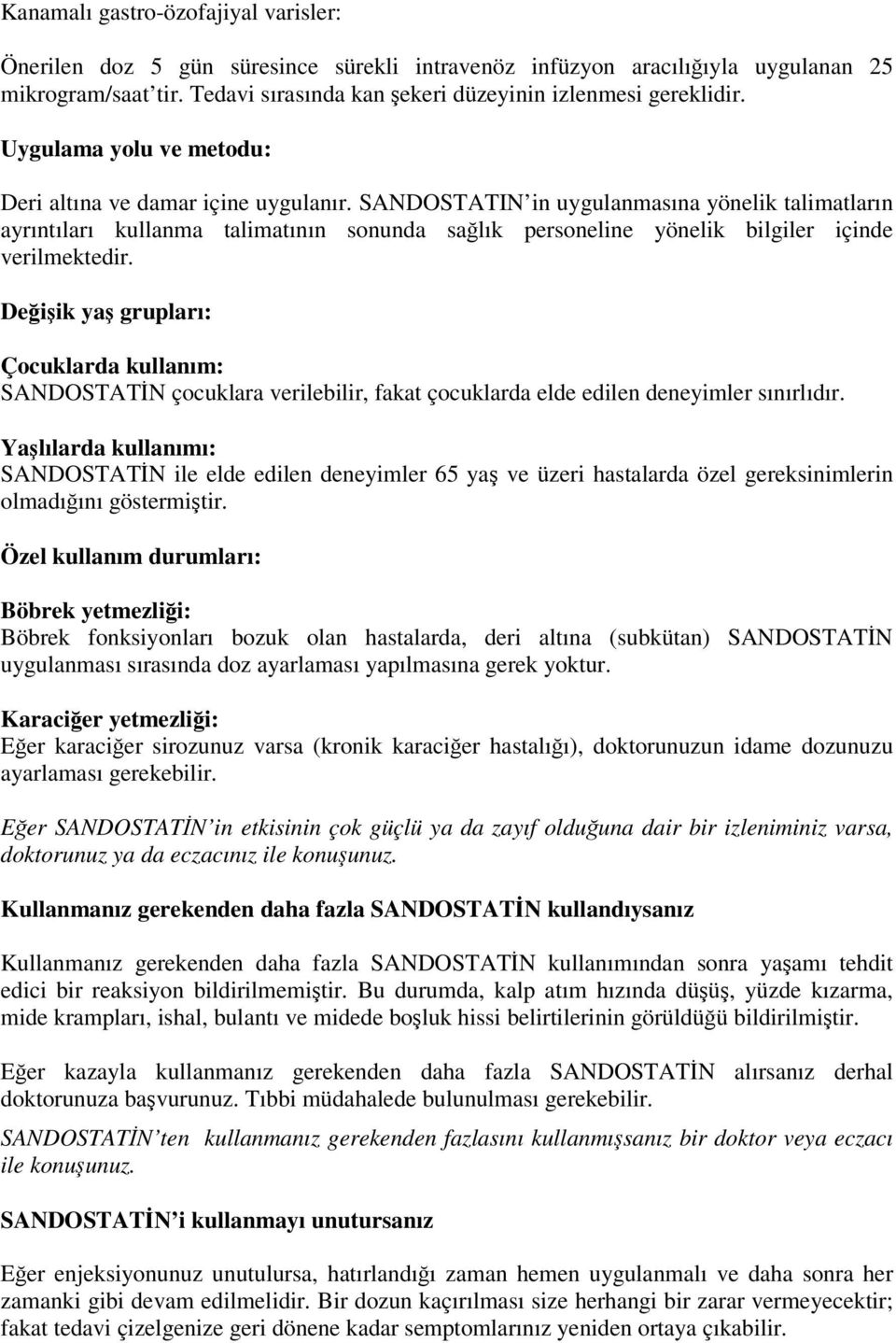 SANDOSTATIN in uygulanmasına yönelik talimatların ayrıntıları kullanma talimatının sonunda sağlık personeline yönelik bilgiler içinde verilmektedir.