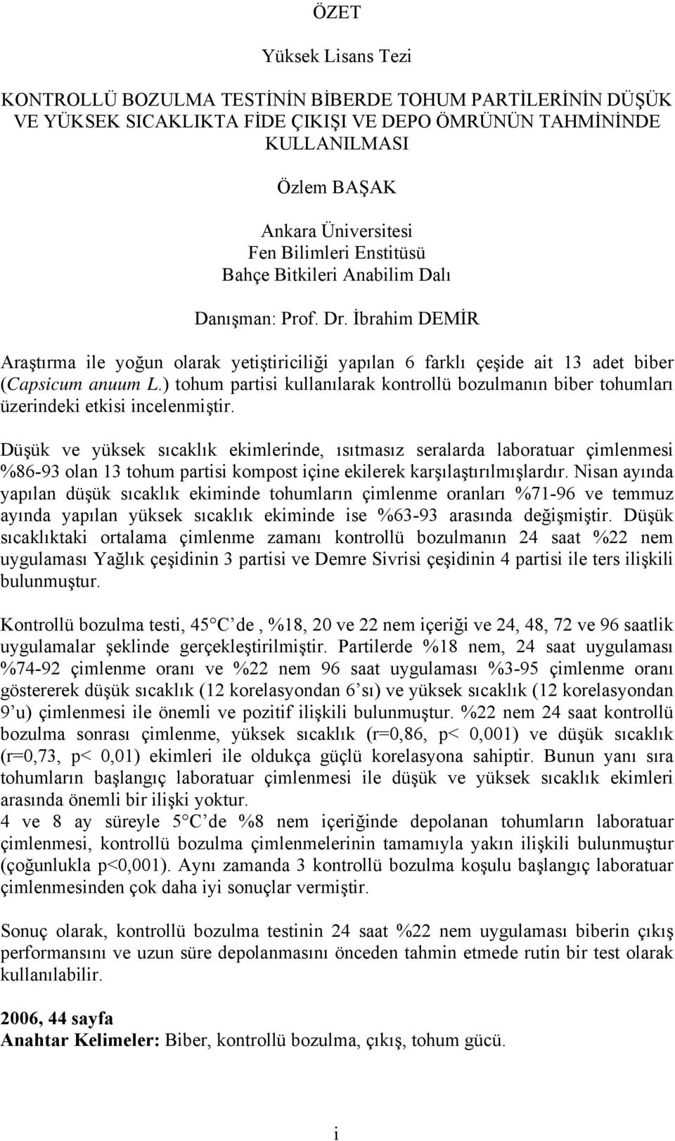 ) tohum partisi kullanılarak kontrollü bozulmanın biber tohumları üzerindeki etkisi incelenmiştir.