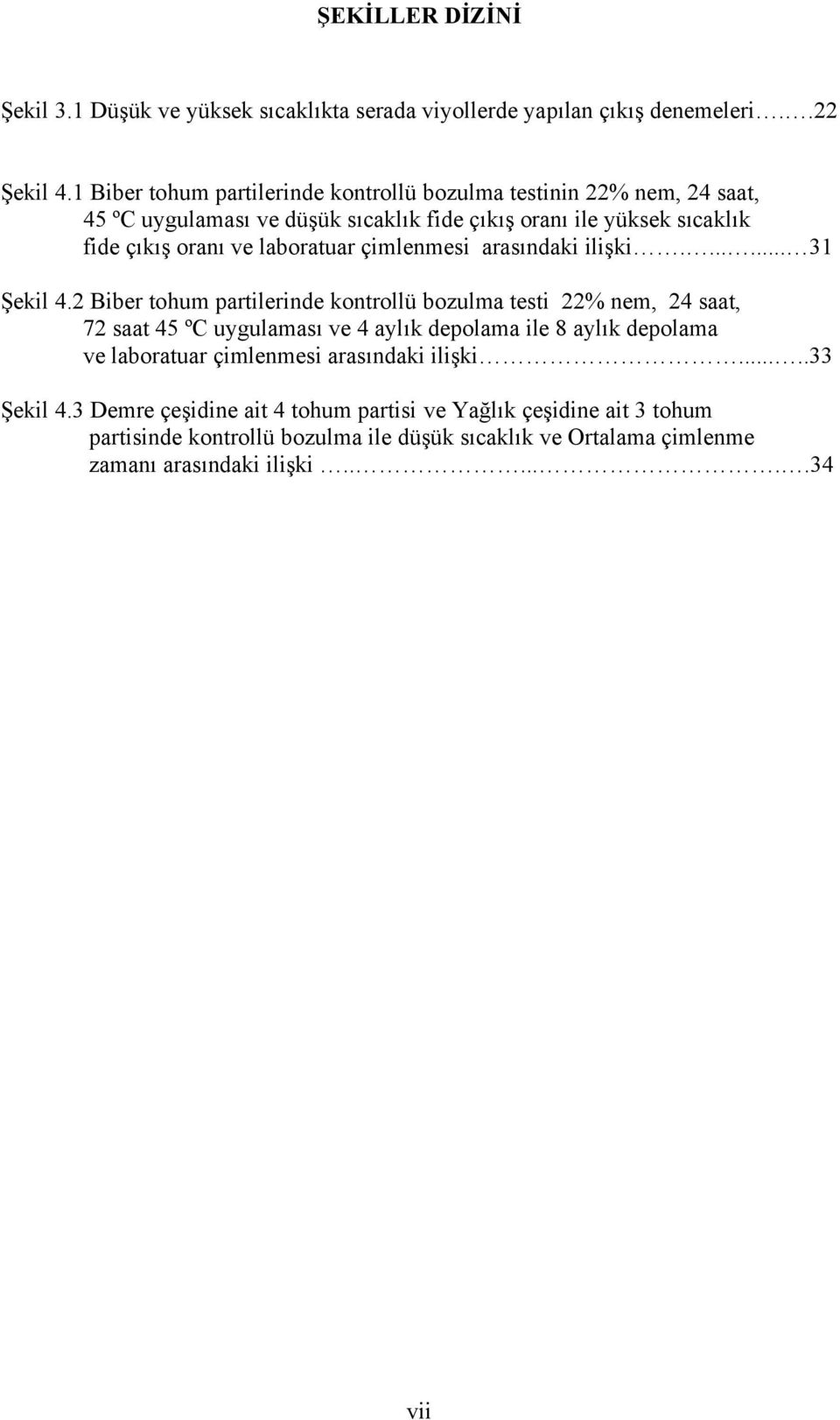 çimlenmesi arasındaki ilişki....... 31 Şekil 4.