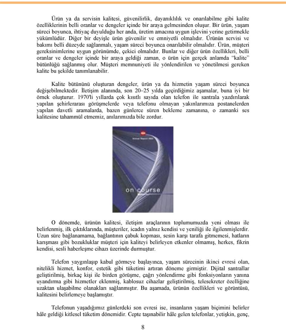 Ürünün servisi ve bakımı belli düzeyde sağlanmalı, yaģam süreci boyunca onarılabilir olmalıdır. Ürün, müģteri gereksinimlerine uygun görünümde, çekici olmalıdır.