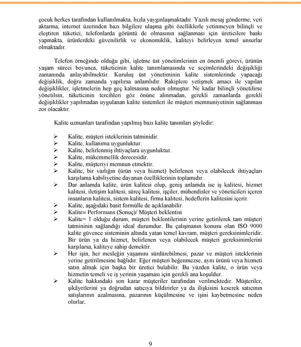 üreticilere baskı yapmakta, ürünlerdeki güvenilirlik ve ekonomiklik, kaliteyi belirleyen temel unsurlar olmaktadır.