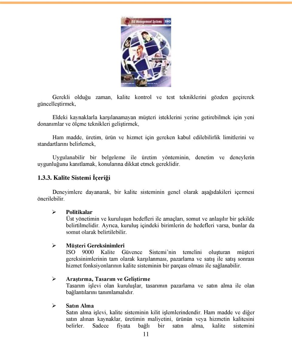 deneylerin uygunluğunu kanıtlamak, konularına dikkat etmek gereklidir. 1.3.3. Kalite Sistemi Ġçeriği Deneyimlere dayanarak, bir kalite sisteminin genel olarak aģağıdakileri içermesi önerilebilir.