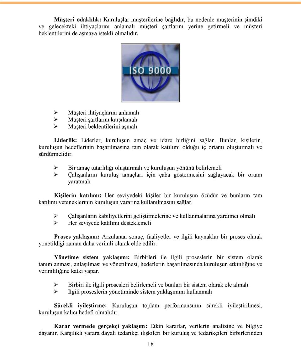 Bunlar, kiģilerin, kuruluģun hedeflerinin baģarılmasına tam olarak katılımı olduğu iç ortamı oluģturmalı ve sürdürmelidir.