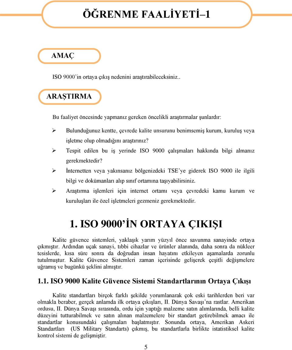 Tespit edilen bu iģ yerinde ISO 9000 çalıģmaları hakkında bilgi almanız gerekmektedir?