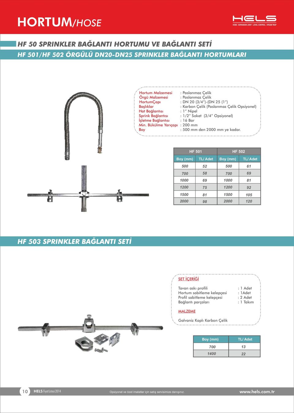 Bükülme Yarıçapı Boy : (3/4 )-( (1 ) : Karbon Çelik (Paslanmaz Çelik Opsiyonel) : 1 Nipel : 1/2 Soket (3/4 Opsiyonel) : 16 Bar : 200 mm : 500 mm den 2000 mm ye kadar.