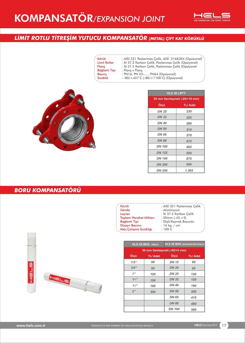 .. PN64 (Opsiyonel) : - 80/+427 C (-80/+1100 C) (Opsiyonel) HLS 30 LRTY 30 mm Genleşmeli (-20/+10 mm) 0 230 255 280 315 370 415 465 550 670 950 1.