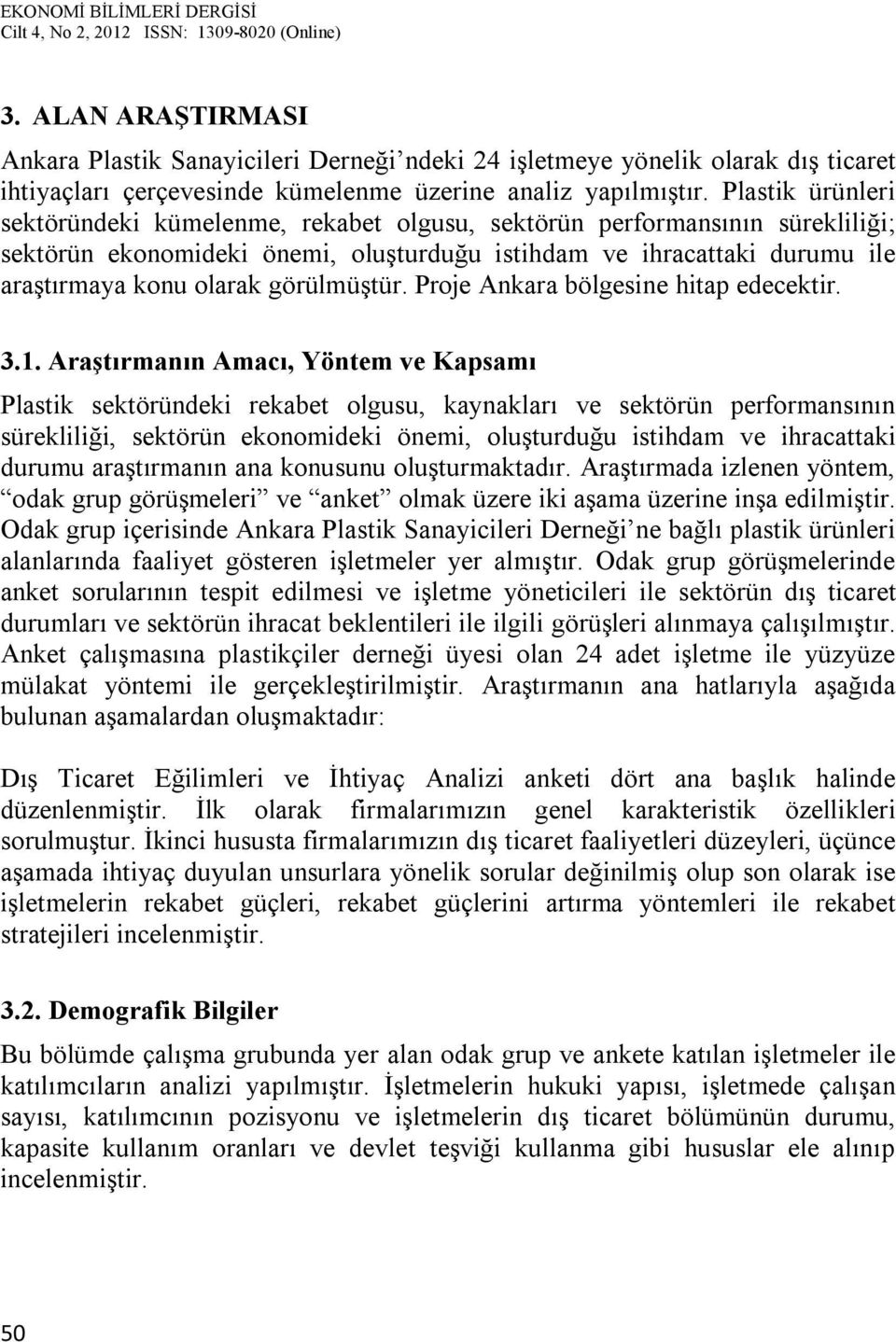 görülmüştür. Proje Ankara bölgesine hitap edecektir. 3.1.