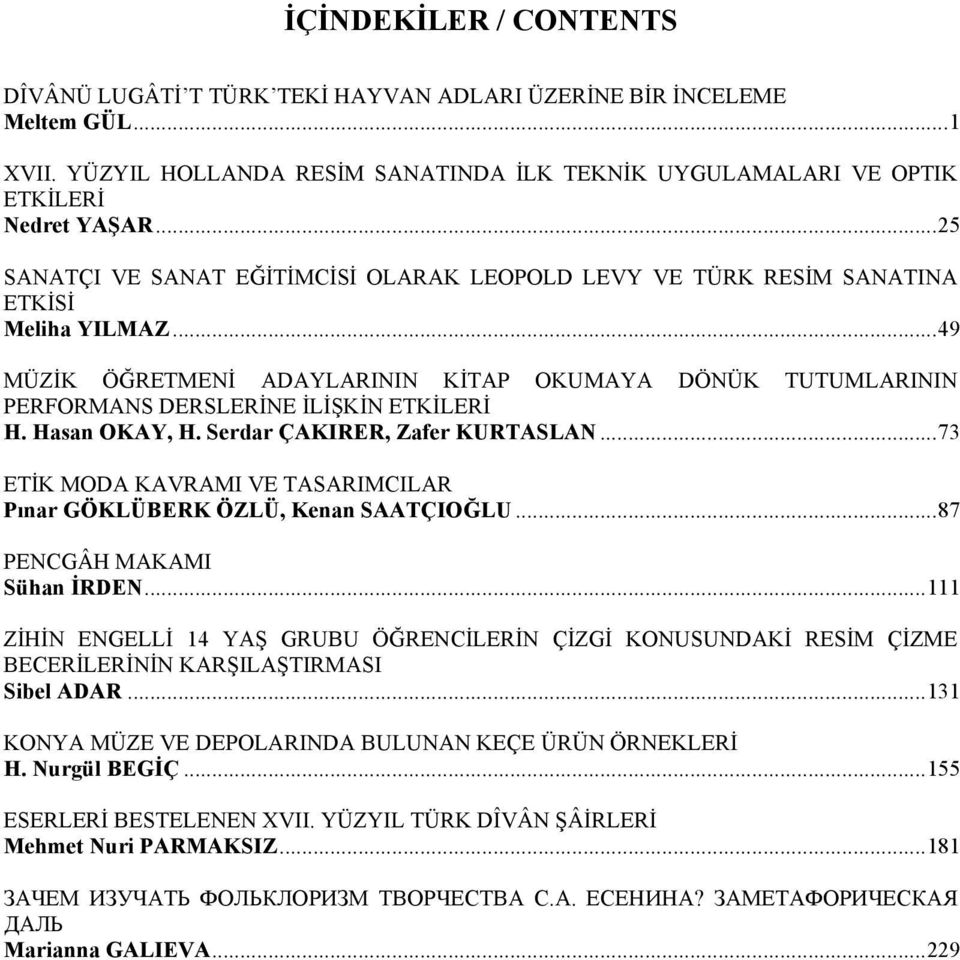 .. 49 MÜZİK ÖĞRETMENİ ADAYLARININ KİTAP OKUMAYA DÖNÜK TUTUMLARININ PERFORMANS DERSLERİNE İLİŞKİN ETKİLERİ H. Hasan OKAY, H. Serdar ÇAKIRER, Zafer KURTASLAN.