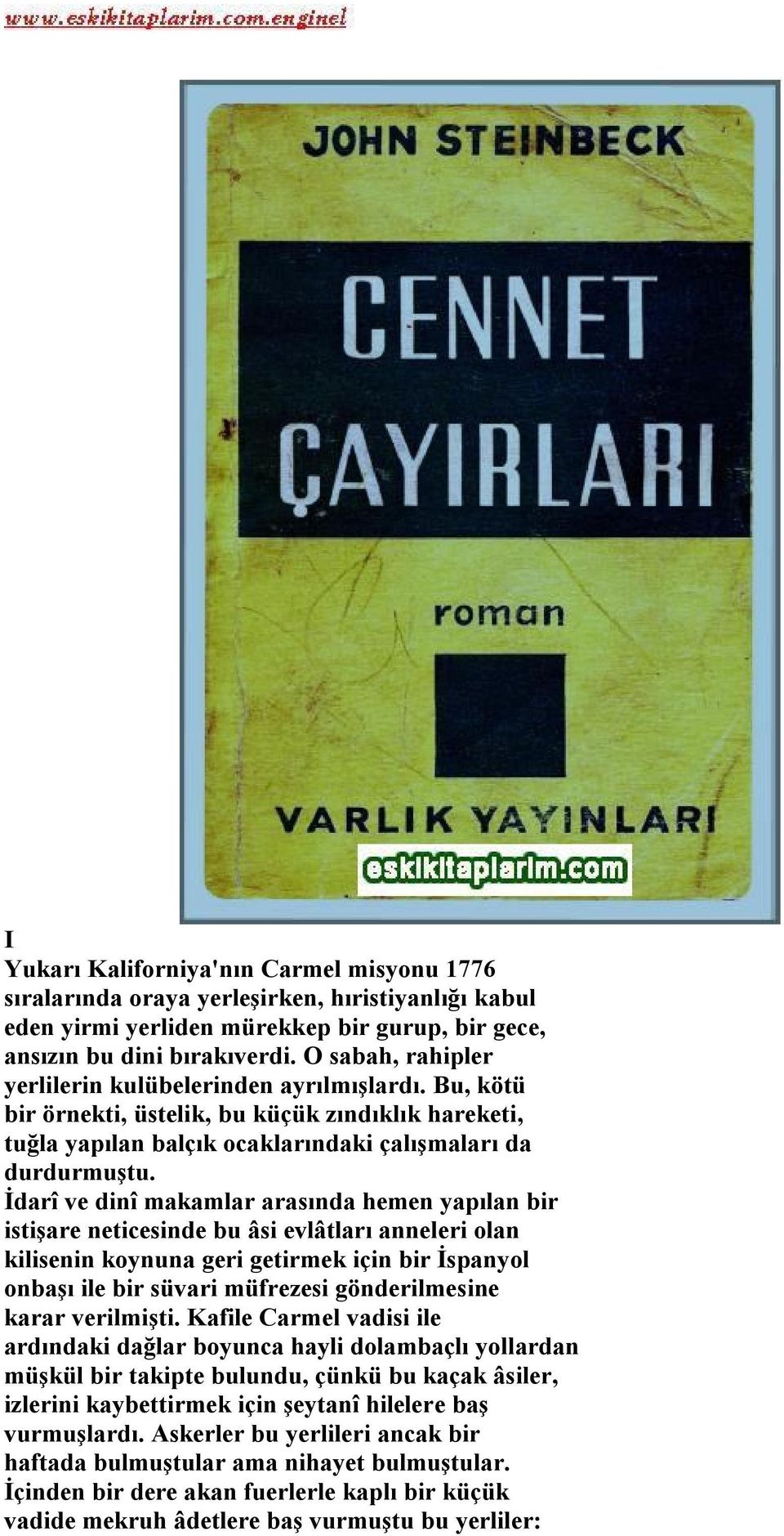 İdarî ve dinî makamlar arasında hemen yapılan bir istişare neticesinde bu âsi evlâtları anneleri olan kilisenin koynuna geri getirmek için bir İspanyol onbaşı ile bir süvari müfrezesi gönderilmesine