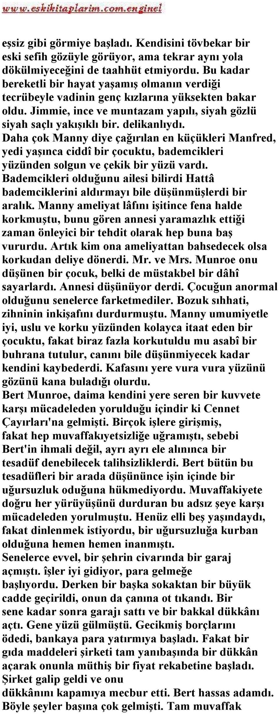 Daha çok Manny diye çağırılan en küçükleri Manfred, yedi yaşınca ciddî bir çocuktu, bademcikleri yüzünden solgun ve çekik bir yüzü vardı.