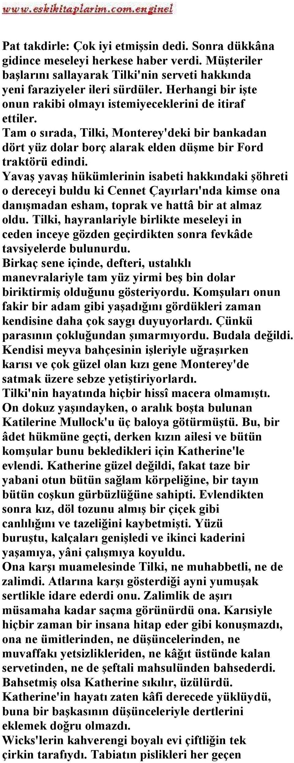 Yavaş yavaş hükümlerinin isabeti hakkındaki şöhreti o dereceyi buldu ki Cennet Çayırları'nda kimse ona danışmadan esham, toprak ve hattâ bir at almaz oldu.