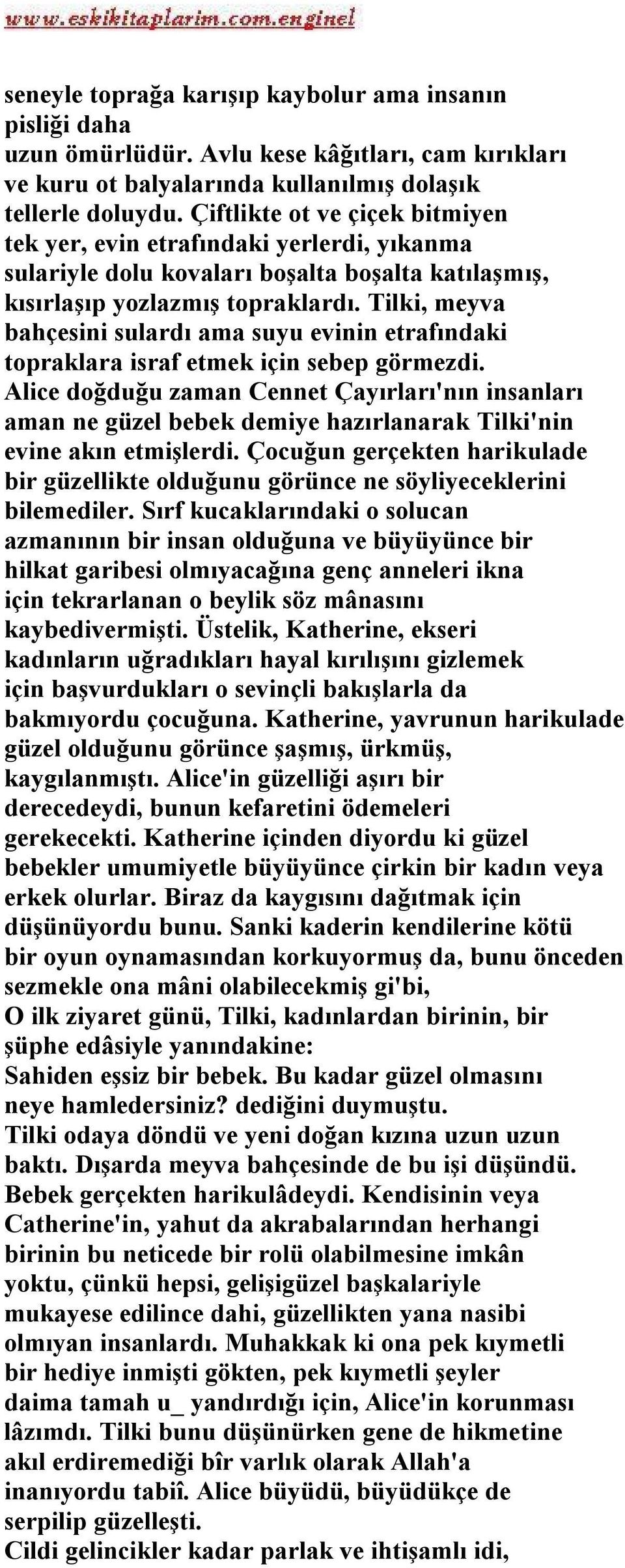 Tilki, meyva bahçesini sulardı ama suyu evinin etrafındaki topraklara israf etmek için sebep görmezdi.