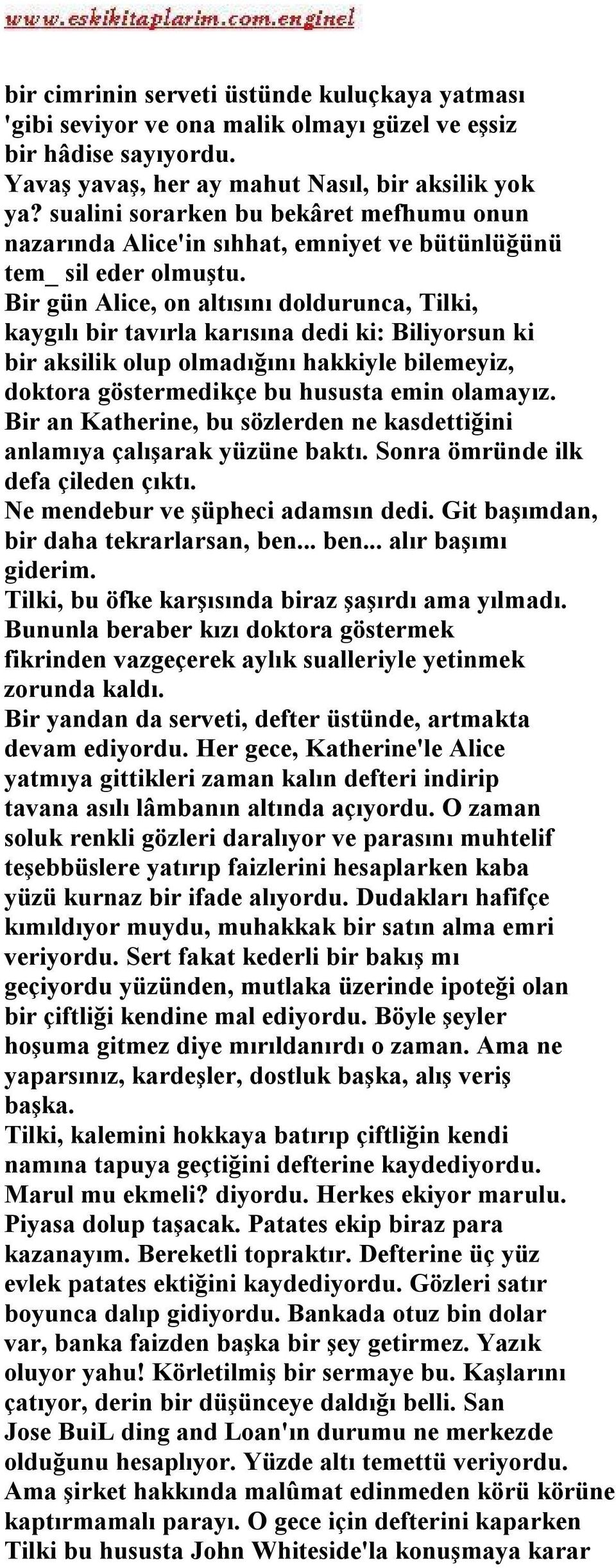 Bir gün Alice, on altısını doldurunca, Tilki, kaygılı bir tavırla karısına dedi ki: Biliyorsun ki bir aksilik olup olmadığını hakkiyle bilemeyiz, doktora göstermedikçe bu hususta emin olamayız.