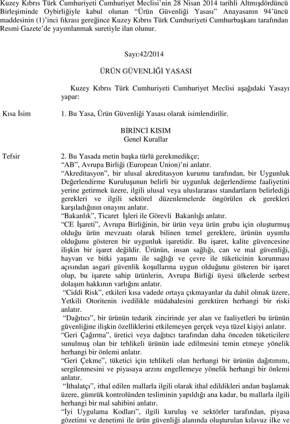 Sayı:42/2014 ÜRÜN GÜVENLİĞİ YASASI Kuzey Kıbrıs Türk Cumhuriyeti Cumhuriyet Meclisi aşağıdaki Yasayı yapar: Kısa İsim 1. Bu Yasa, Ürün Güvenliği Yasası olarak isimlendirilir.