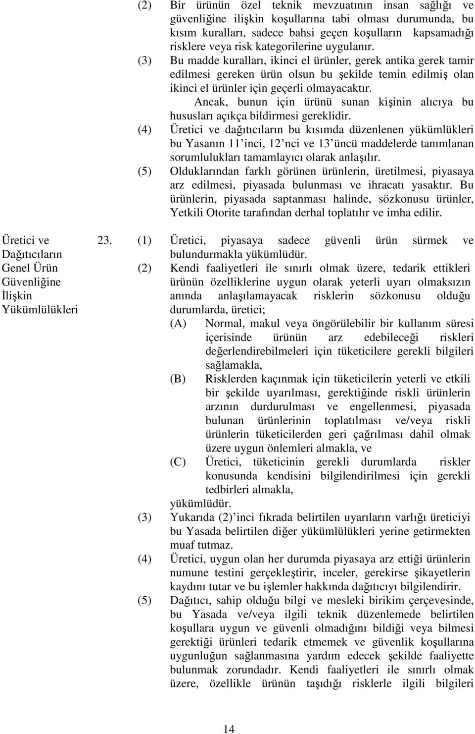 Ancak, bunun için ürünü sunan kişinin alıcıya bu hususları açıkça bildirmesi gereklidir.