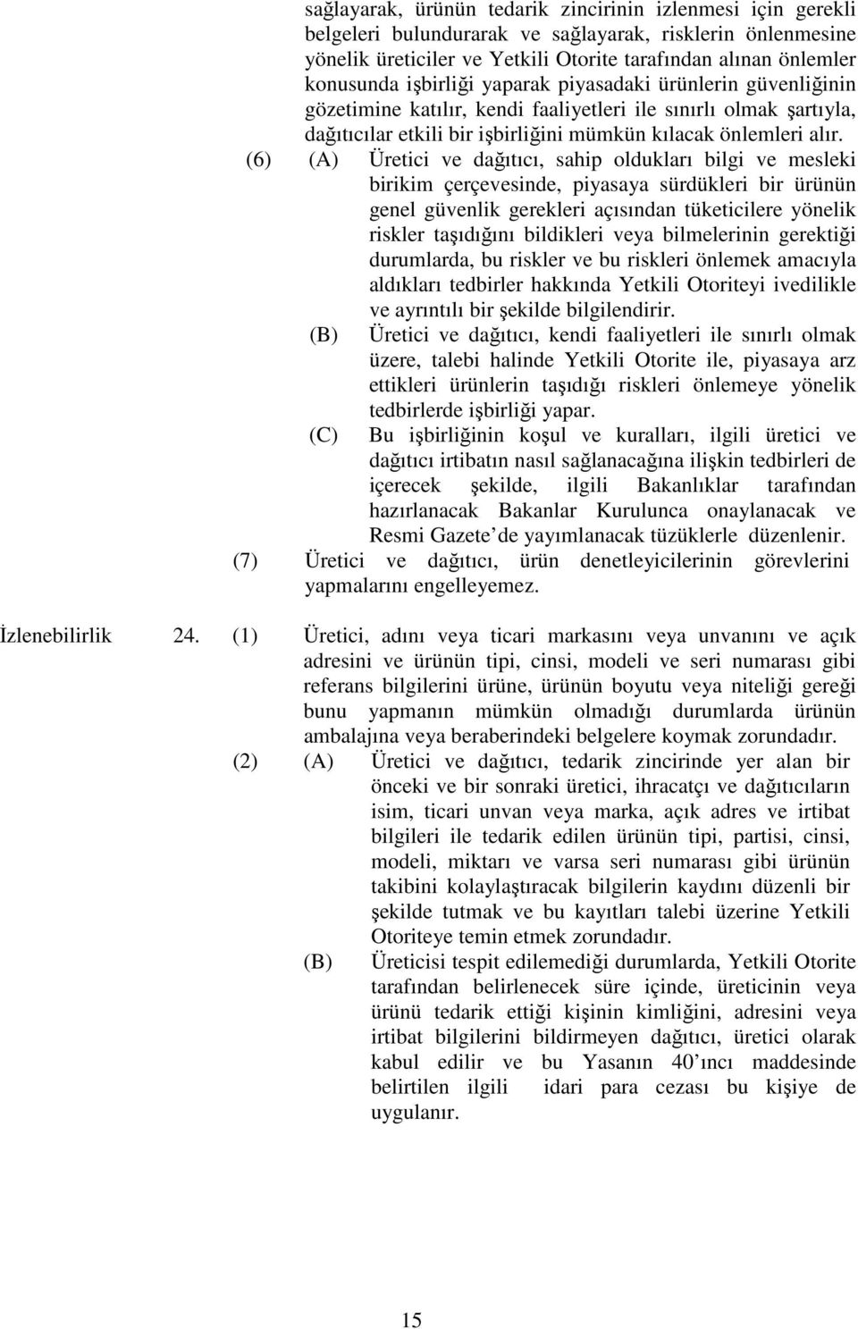 (6) (A) Üretici ve dağıtıcı, sahip oldukları bilgi ve mesleki birikim çerçevesinde, piyasaya sürdükleri bir ürünün genel güvenlik gerekleri açısından tüketicilere yönelik riskler taşıdığını