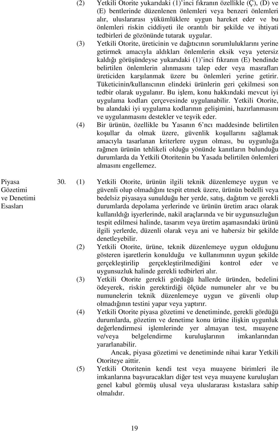 (3) Yetkili Otorite, üreticinin ve dağıtıcının sorumluluklarını yerine getirmek amacıyla aldıkları önlemlerin eksik veya yetersiz kaldığı görüşündeyse yukarıdaki (1) inci fıkranın (E) bendinde