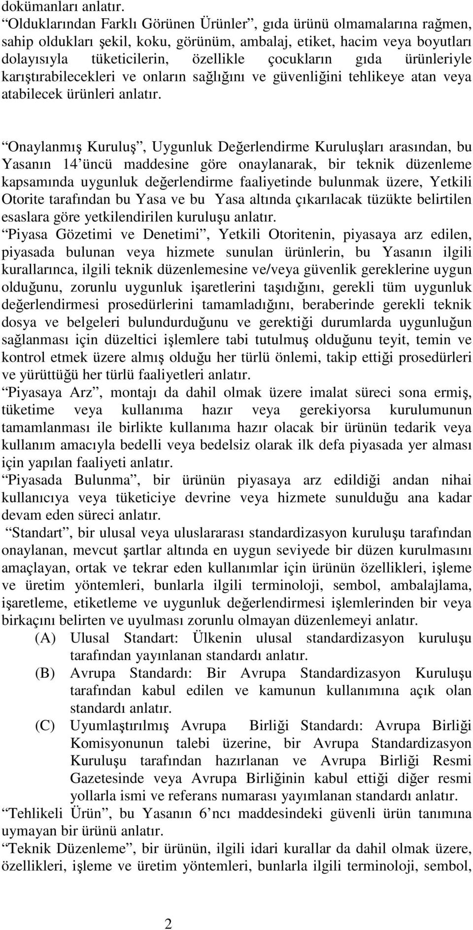 ürünleriyle karıştırabilecekleri ve onların sağlığını ve güvenliğini tehlikeye atan veya atabilecek ürünleri anlatır.