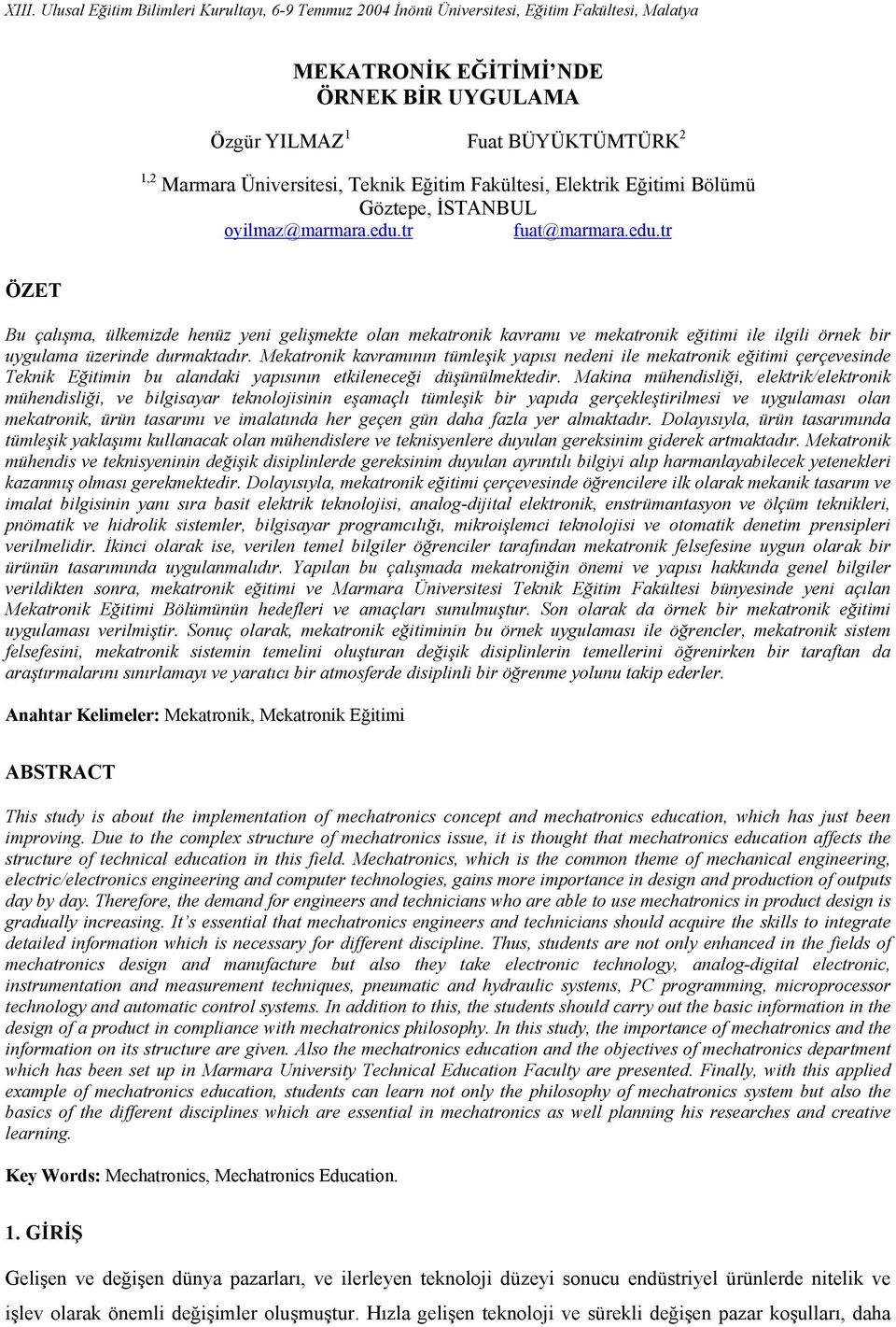 tr fuat@marmara.edu.tr ÖZET Bu çalışma, ülkemizde henüz yeni gelişmekte olan mekatronik kavramı ve mekatronik eğitimi ile ilgili örnek bir uygulama üzerinde durmaktadır.