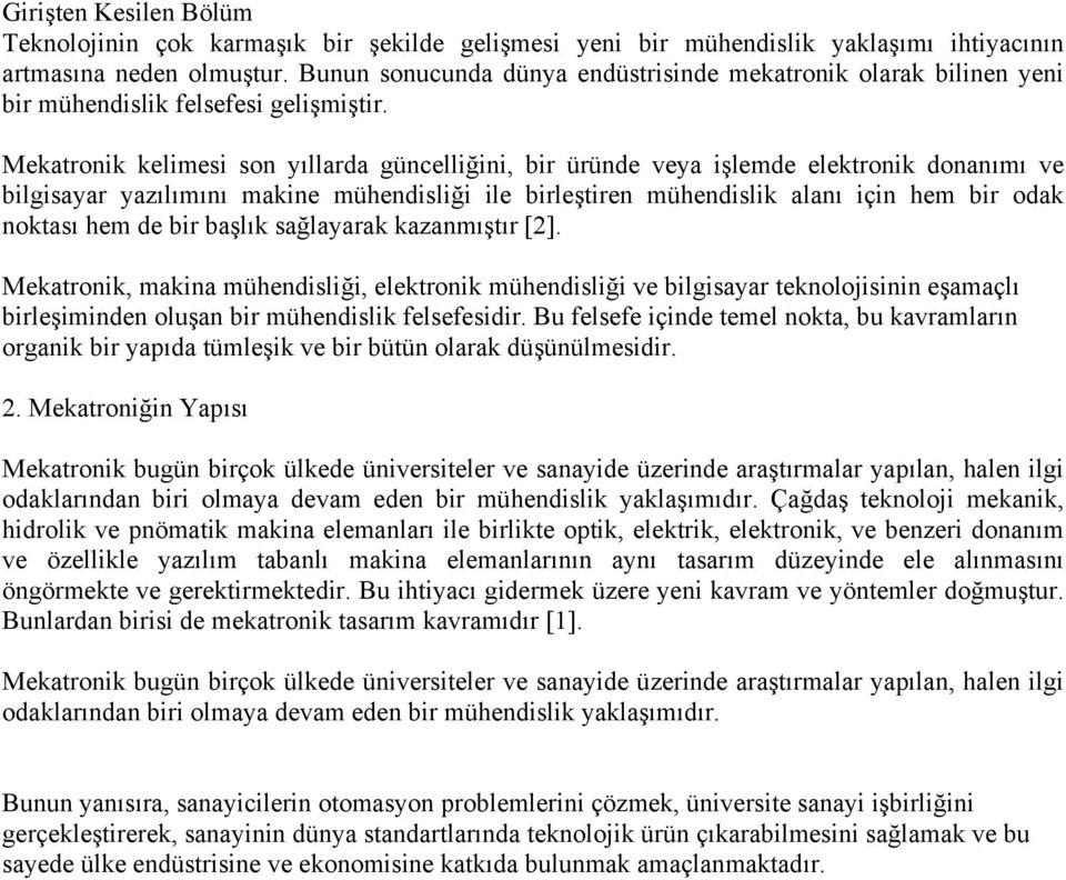 Mekatronik kelimesi son yıllarda güncelliğini, bir üründe veya işlemde elektronik donanımı ve bilgisayar yazılımını makine mühendisliği ile birleştiren mühendislik alanı için hem bir odak noktası hem