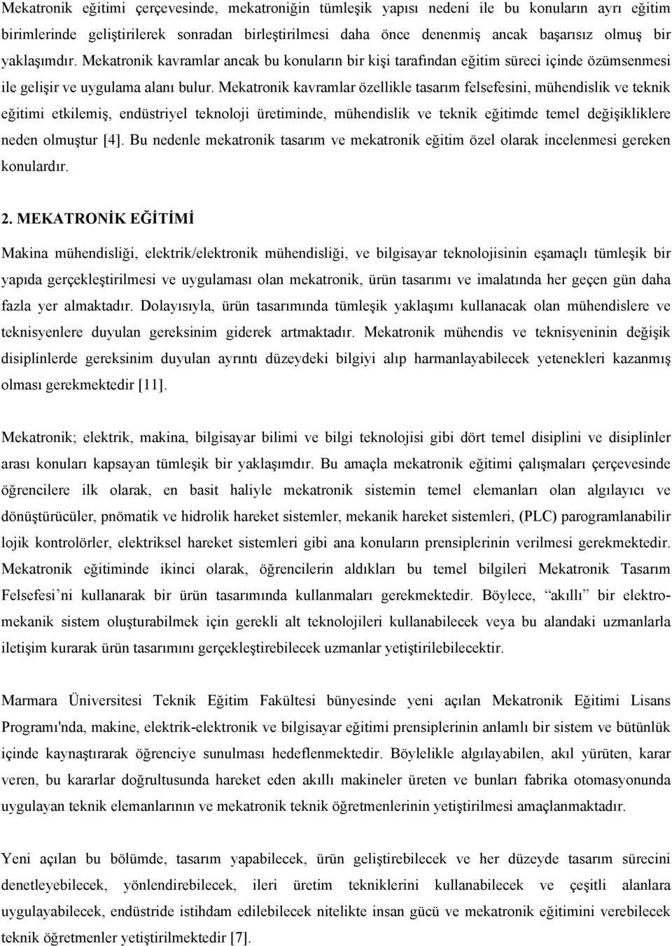 Mekatronik kavramlar özellikle tasarım felsefesini, mühendislik ve teknik eğitimi etkilemiş, endüstriyel teknoloji üretiminde, mühendislik ve teknik eğitimde temel değişikliklere neden olmuştur [4].