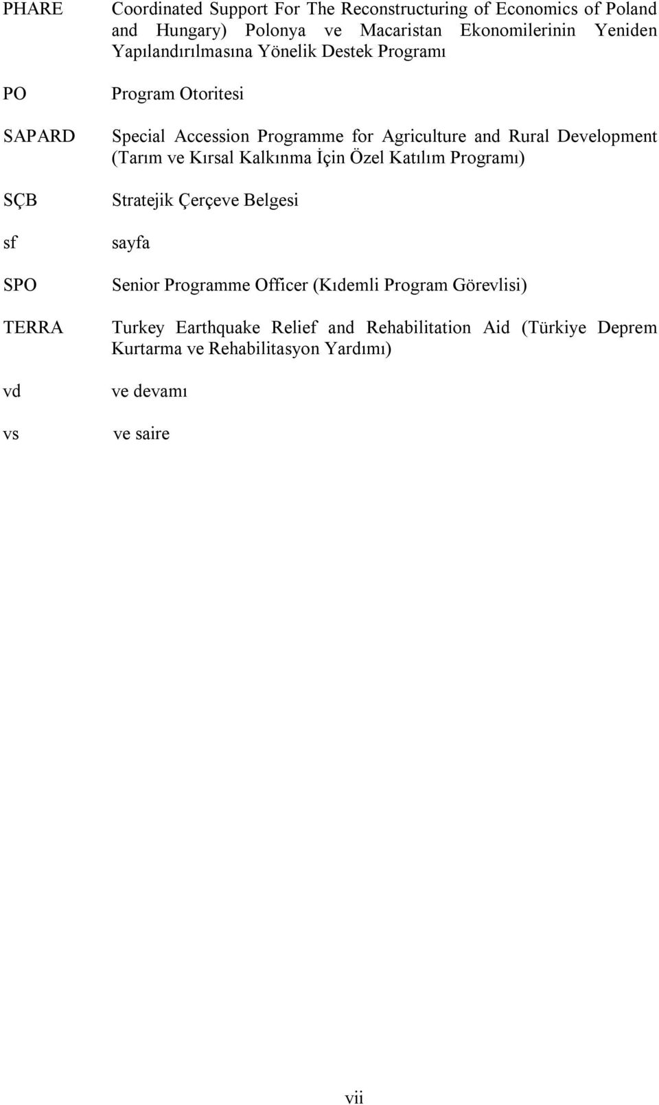 and Rural Development (Tarım ve Kırsal Kalkınma İçin Özel Katılım Programı) Stratejik Çerçeve Belgesi sayfa Senior Programme Officer