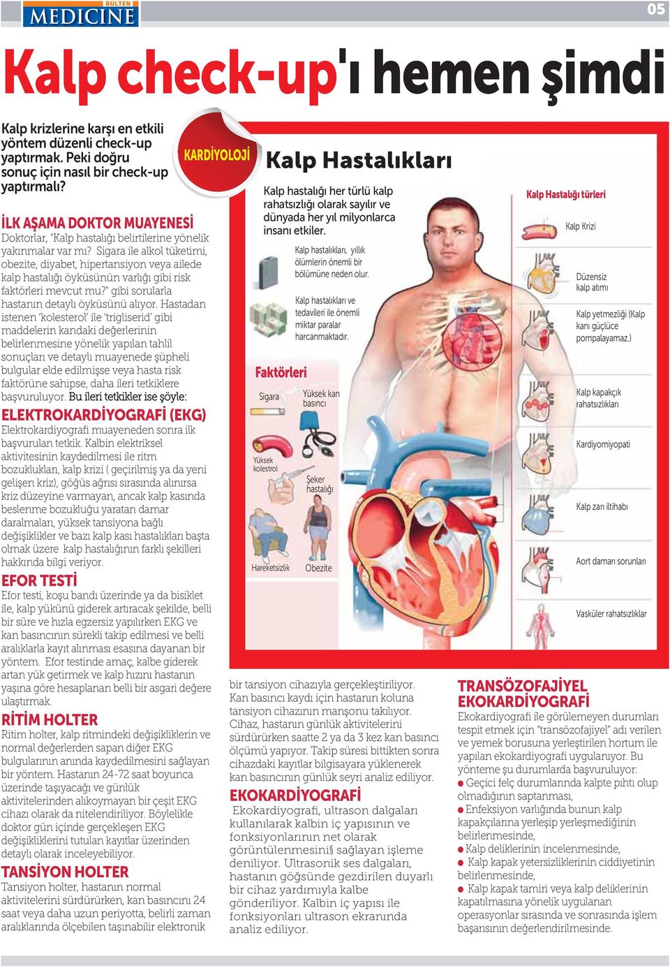 Sigara ile alkol tüketimi, obezite, diyabet, hipertansiyon veya ailede kalp hastalığı öyküsünün varlığı gibi risk faktörleri mevcut mu?" gibi sorularla hastanın detaylı öyküsünü alıyor.