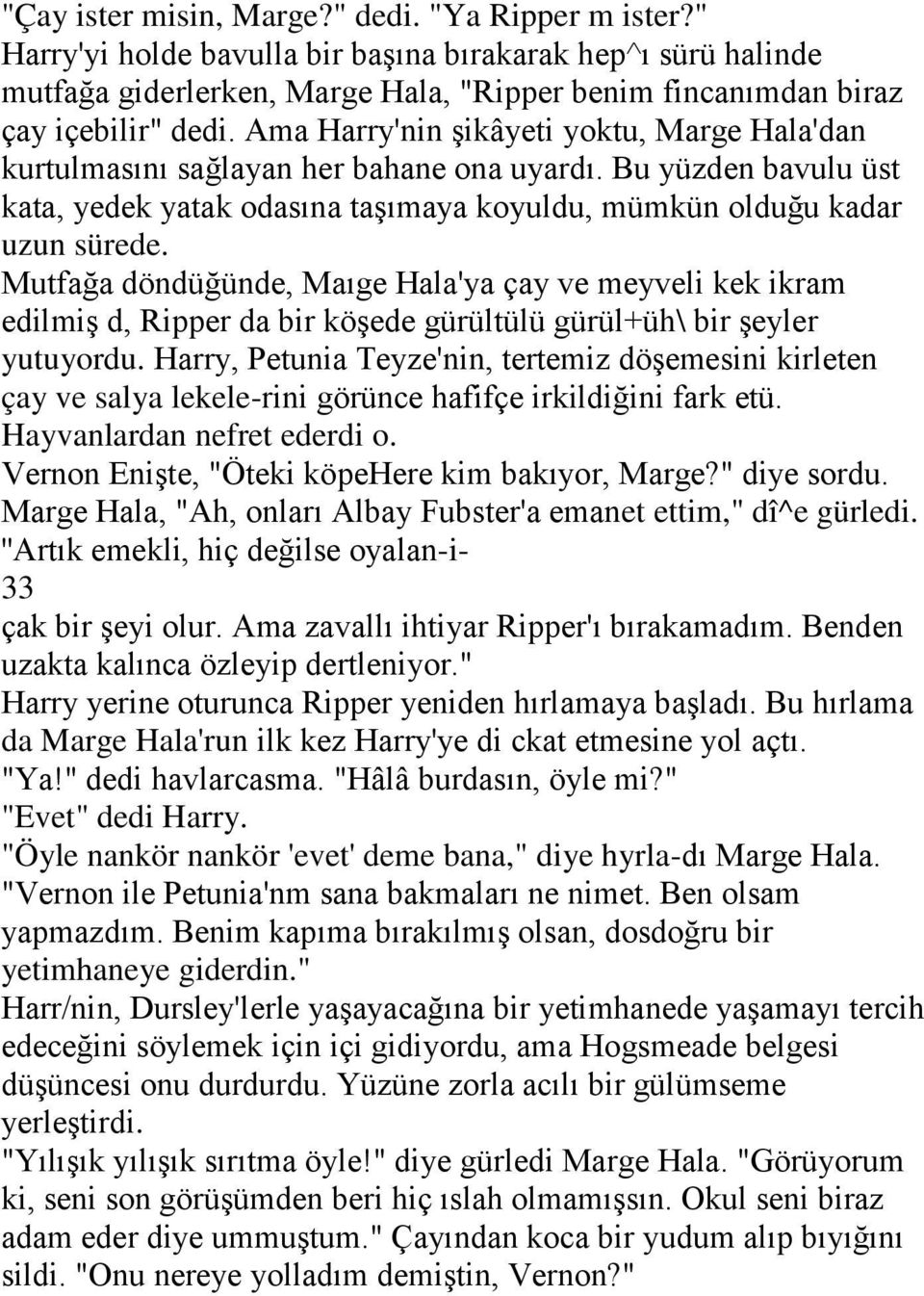 Mutfağa döndüğünde, Maıge Hala'ya çay ve meyveli kek ikram edilmiş d, Ripper da bir köşede gürültülü gürül+üh\ bir şeyler yutuyordu.