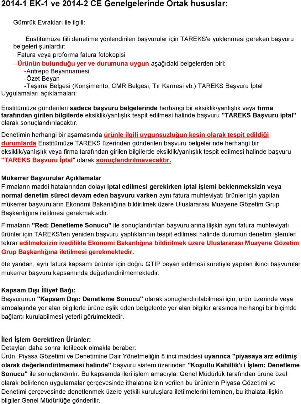 vb.) TAREKS Başvuru İptal Uygulamaları açıklamaları: Enstitümüze gönderilen sadece başvuru belgelerinde herhangi bir eksiklik/yanlışlık veya firma tarafından girilen bilgilerde eksiklik/yanlışlık