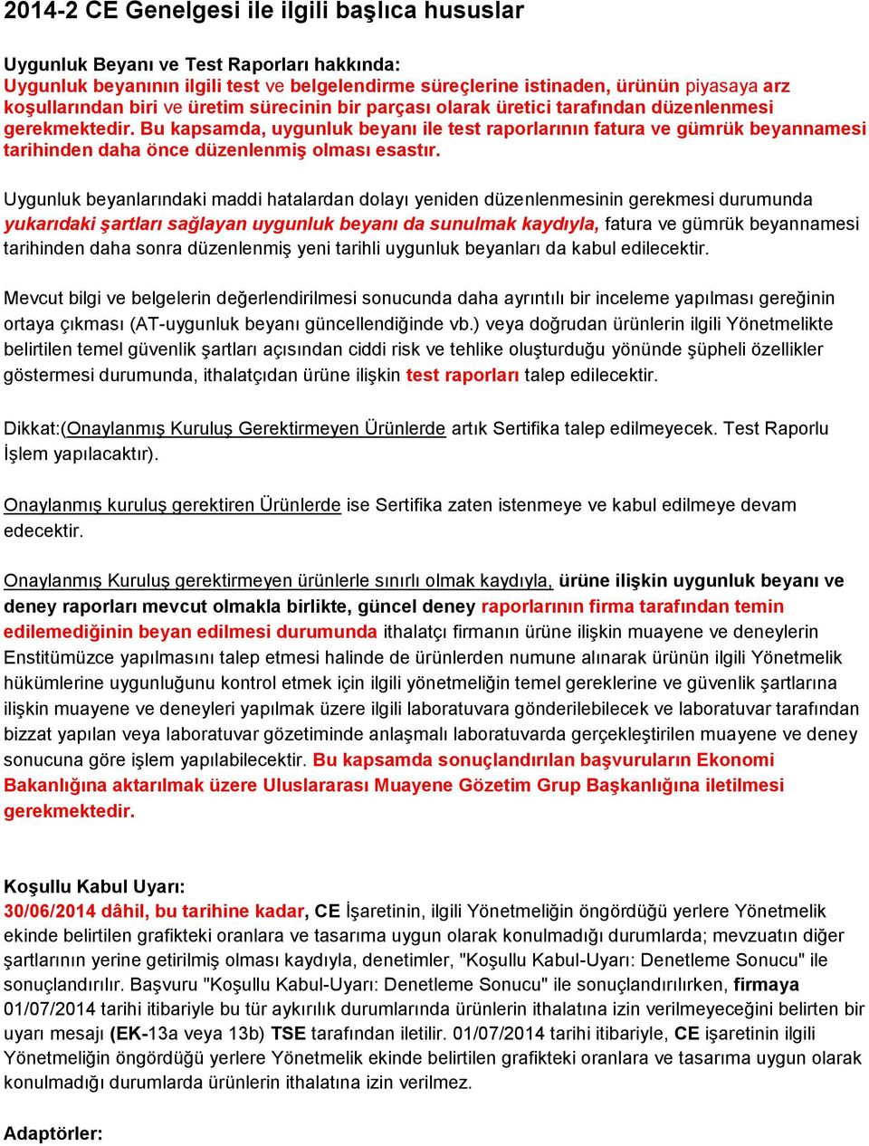 Bu kapsamda, uygunluk beyanı ile test raporlarının fatura ve gümrük beyannamesi tarihinden daha önce düzenlenmiş olması esastır.