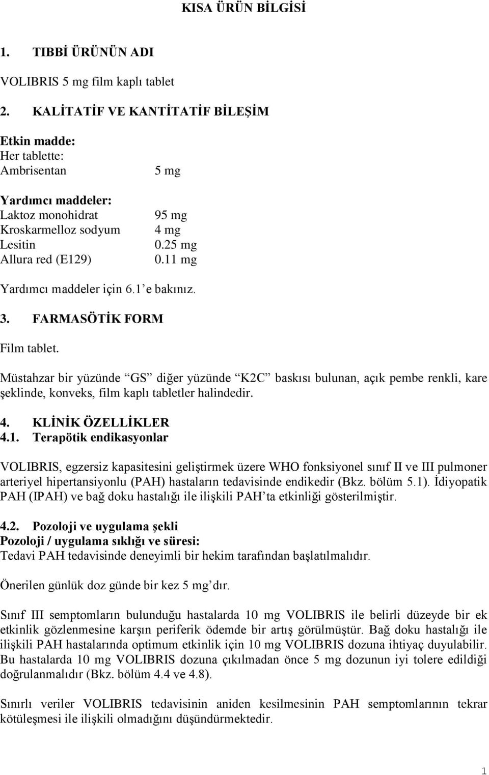 11 mg Yardımcı maddeler için 6.1 e bakınız. 3. FARMASÖTİK FORM Film tablet.