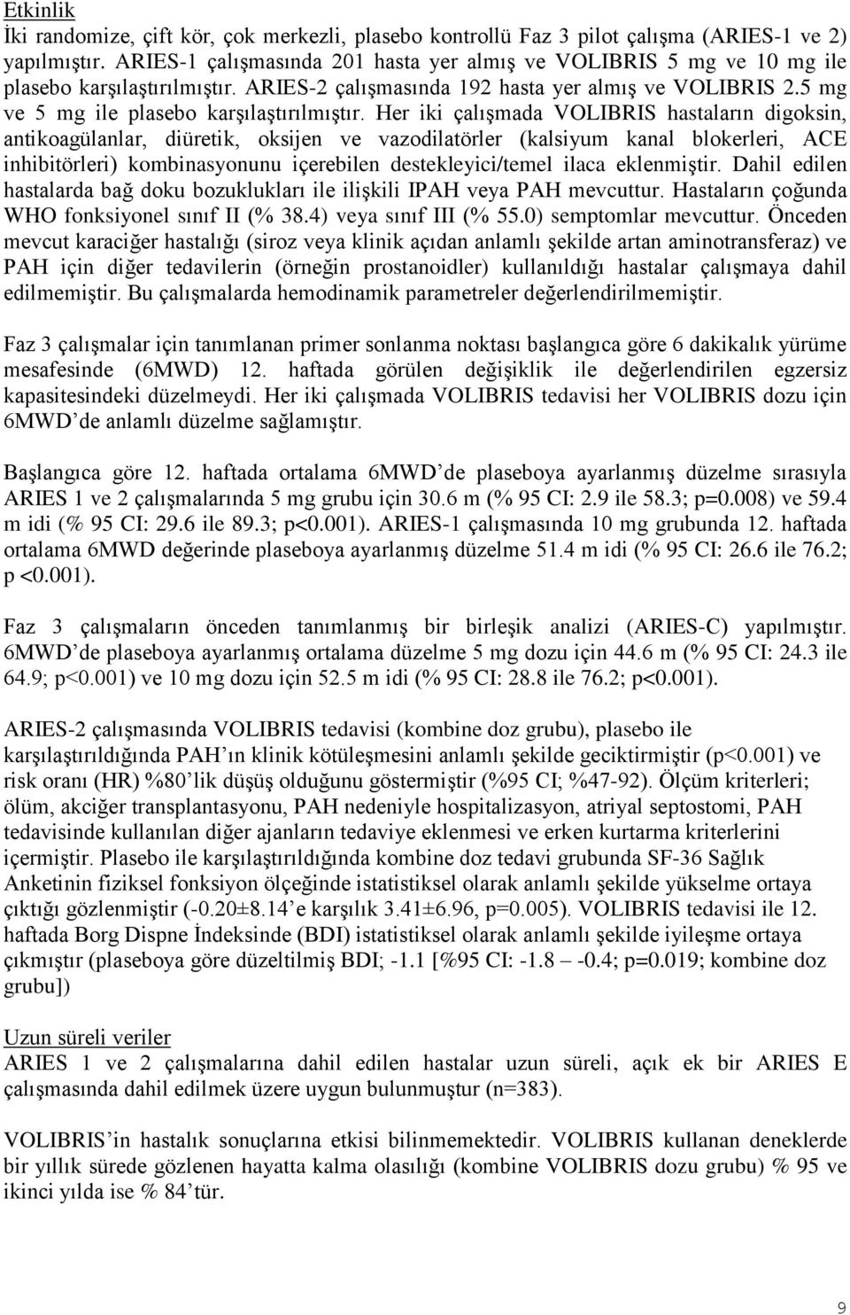 Her iki çalışmada VOLIBRIS hastaların digoksin, antikoagülanlar, diüretik, oksijen ve vazodilatörler (kalsiyum kanal blokerleri, ACE inhibitörleri) kombinasyonunu içerebilen destekleyici/temel ilaca