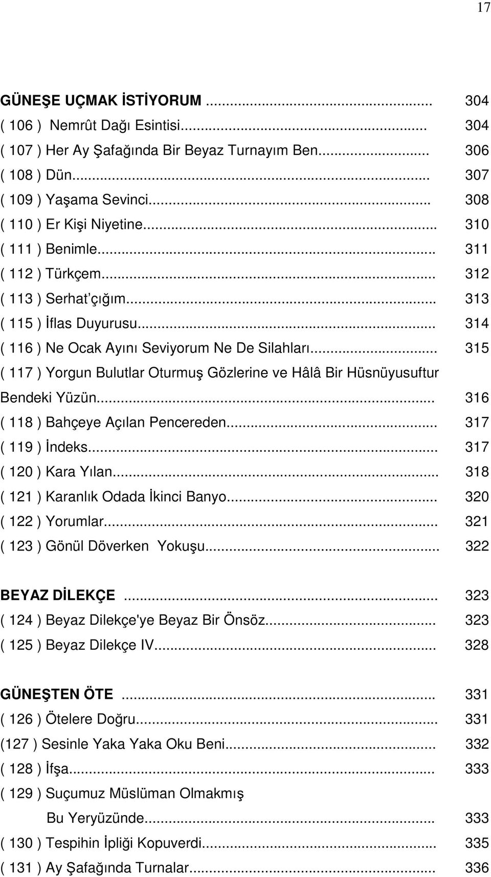 .. 315 ( 117 ) Yorgun Bulutlar Oturmu Gözlerine ve Hâlâ Bir Hüsnüyusuftur Bendeki Yüzün... 316 ( 118 ) Bahçeye Açılan Pencereden... 317 ( 119 ) ndeks... 317 ( 120 ) Kara Yılan.