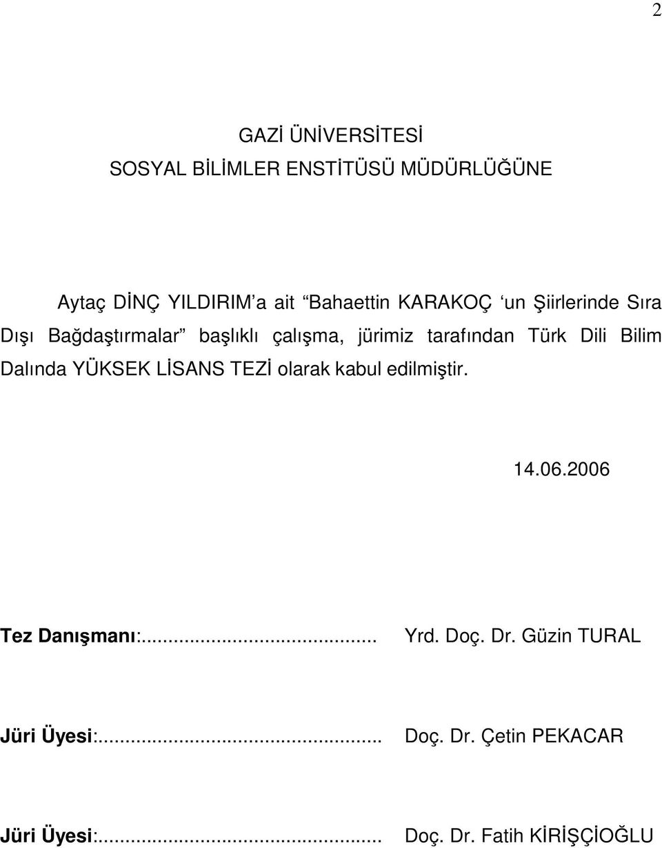 Bilim Dalında YÜKSEK L SANS TEZ olarak kabul edilmi tir. 14.06.2006 Tez Danı manı:... Yrd.