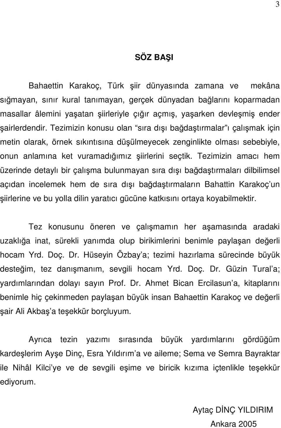 Tezimizin konusu olan sıra dı ı ba da tırmalar ı çalı mak için metin olarak, örnek sıkıntısına dü ülmeyecek zenginlikte olması sebebiyle, onun anlamına ket vuramadı ımız iirlerini seçtik.