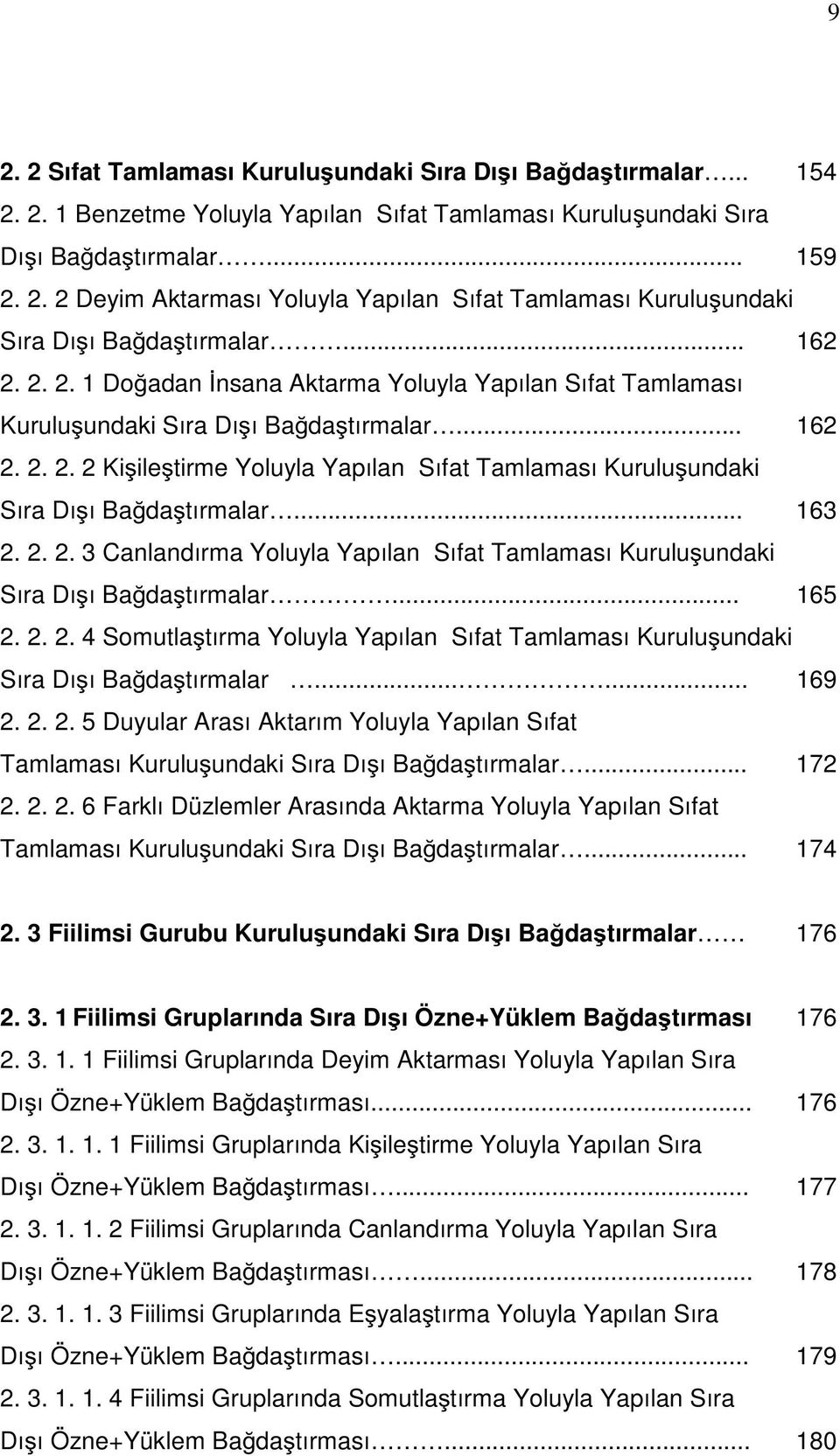 .. 163 2. 2. 2. 3 Canlandırma Yoluyla Yapılan Sıfat Tamlaması Kurulu undaki Sıra Dı ı Ba da tırmalar... 165 2. 2. 2. 4 Somutla tırma Yoluyla Yapılan Sıfat Tamlaması Kurulu undaki Sıra Dı ı Ba da tırmalar.