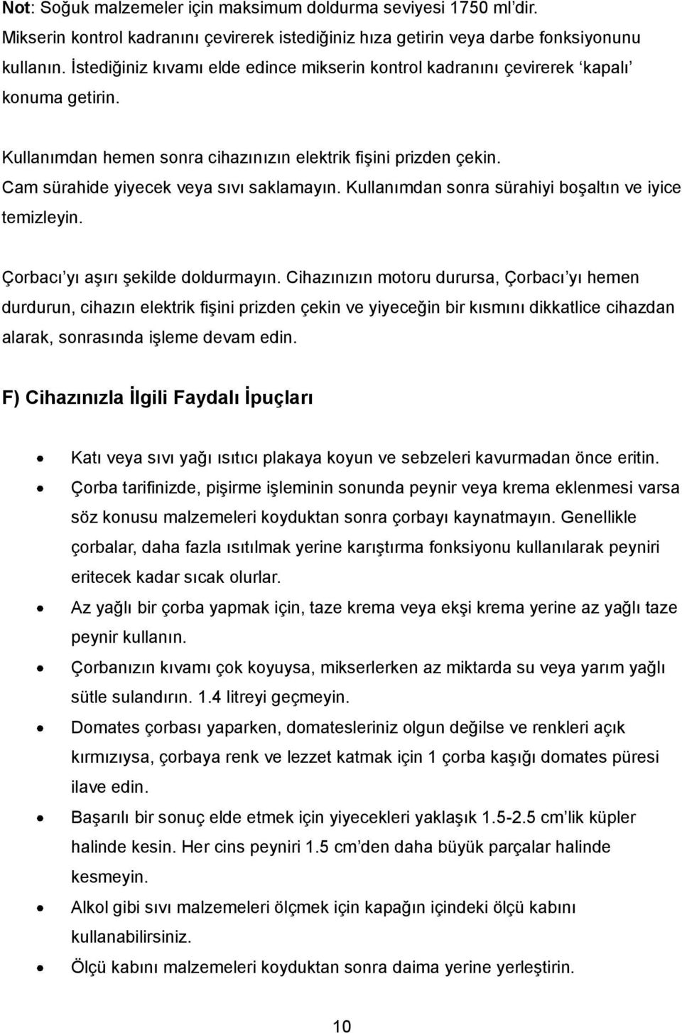 Kullanımdan sonra sürahiyi boşaltın ve iyice temizleyin. Çorbacı yı aşırı şekilde doldurmayın.