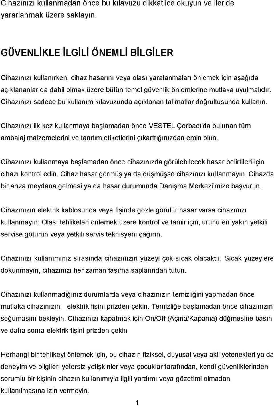 uyulmalıdır. Cihazınızı sadece bu kullanım kılavuzunda açıklanan talimatlar doğrultusunda kullanın.