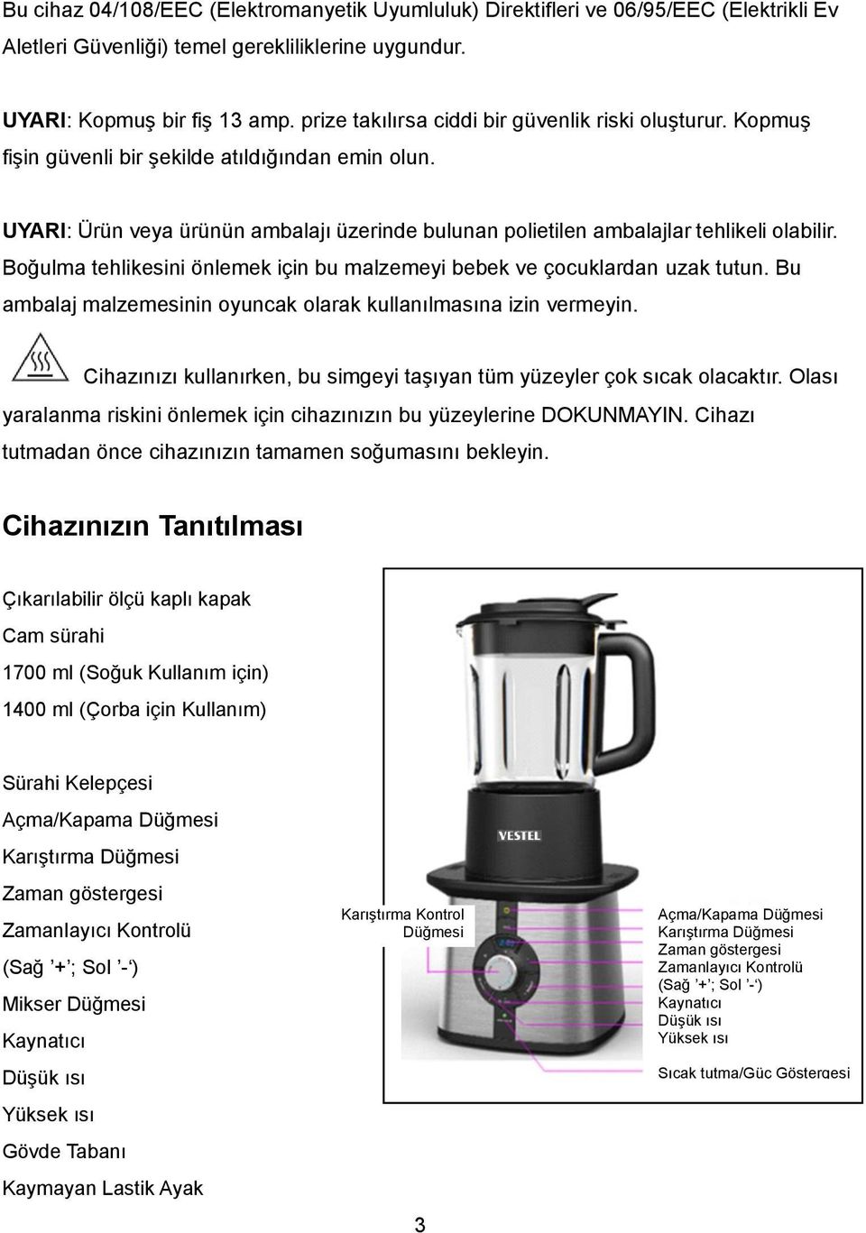 Boğulma tehlikesini önlemek için bu malzemeyi bebek ve çocuklardan uzak tutun. Bu ambalaj malzemesinin oyuncak olarak kullanılmasına izin vermeyin.