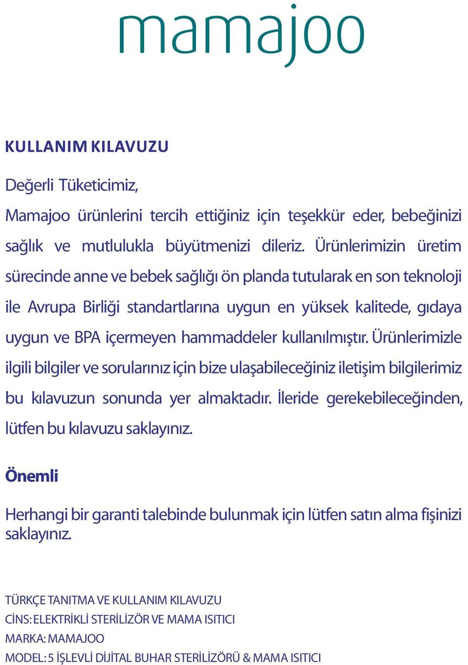 kullanılmıştır. Ürünlerimizle ilgili bilgiler ve sorularınız için bize ulaşabileceğiniz iletişim bilgilerimiz bu kılavuzun sonunda yer almaktadır.