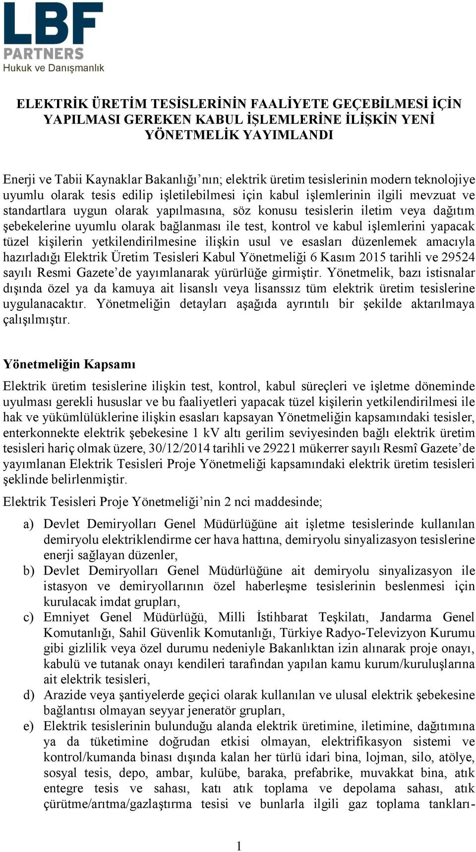 uyumlu olarak bağlanması ile test, kontrol ve kabul işlemlerini yapacak tüzel kişilerin yetkilendirilmesine ilişkin usul ve esasları düzenlemek amacıyla hazırladığı Elektrik Üretim Tesisleri Kabul