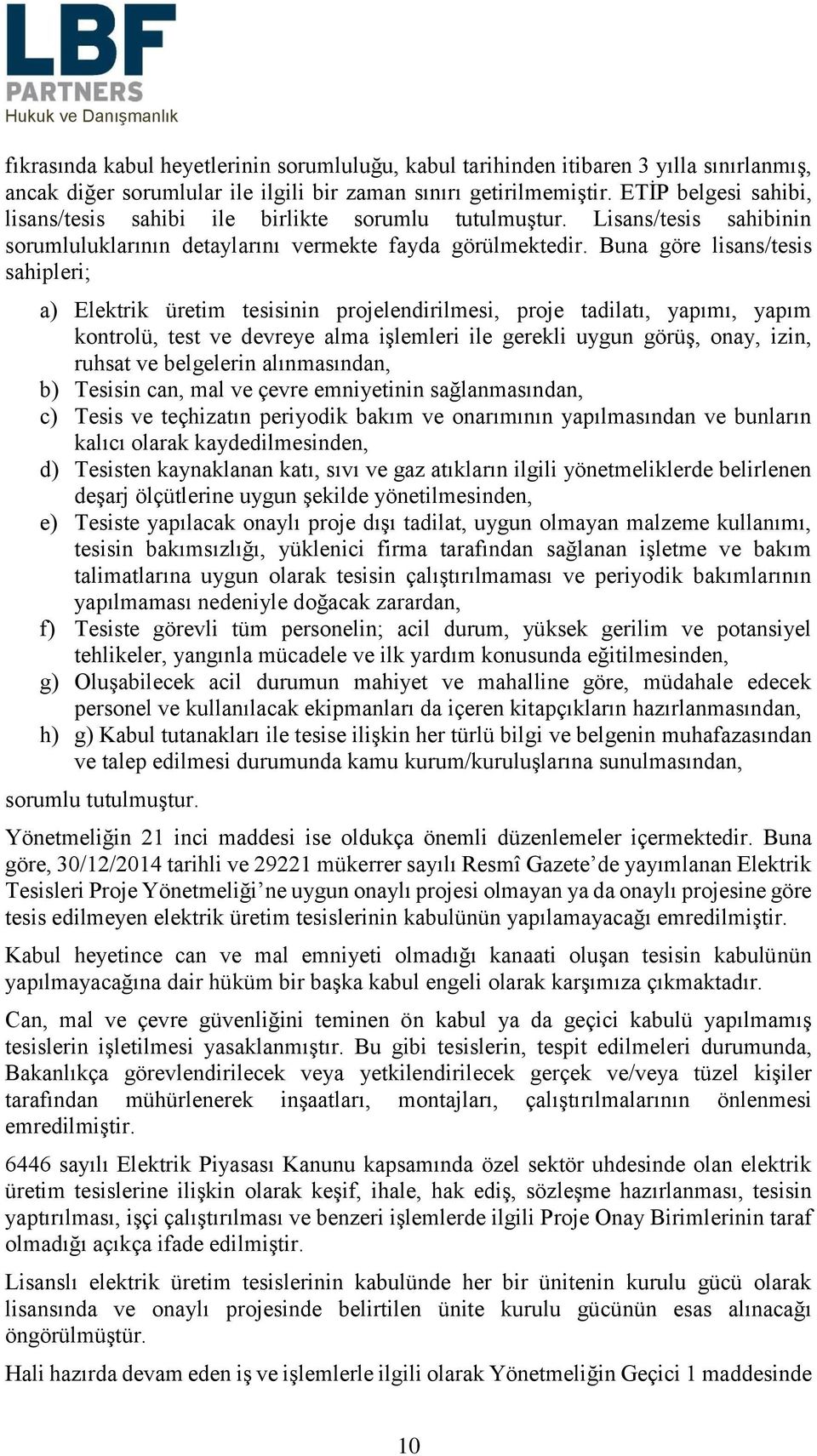 Buna göre lisans/tesis sahipleri; a) Elektrik üretim tesisinin projelendirilmesi, proje tadilatı, yapımı, yapım kontrolü, test ve devreye alma işlemleri ile gerekli uygun görüş, onay, izin, ruhsat ve