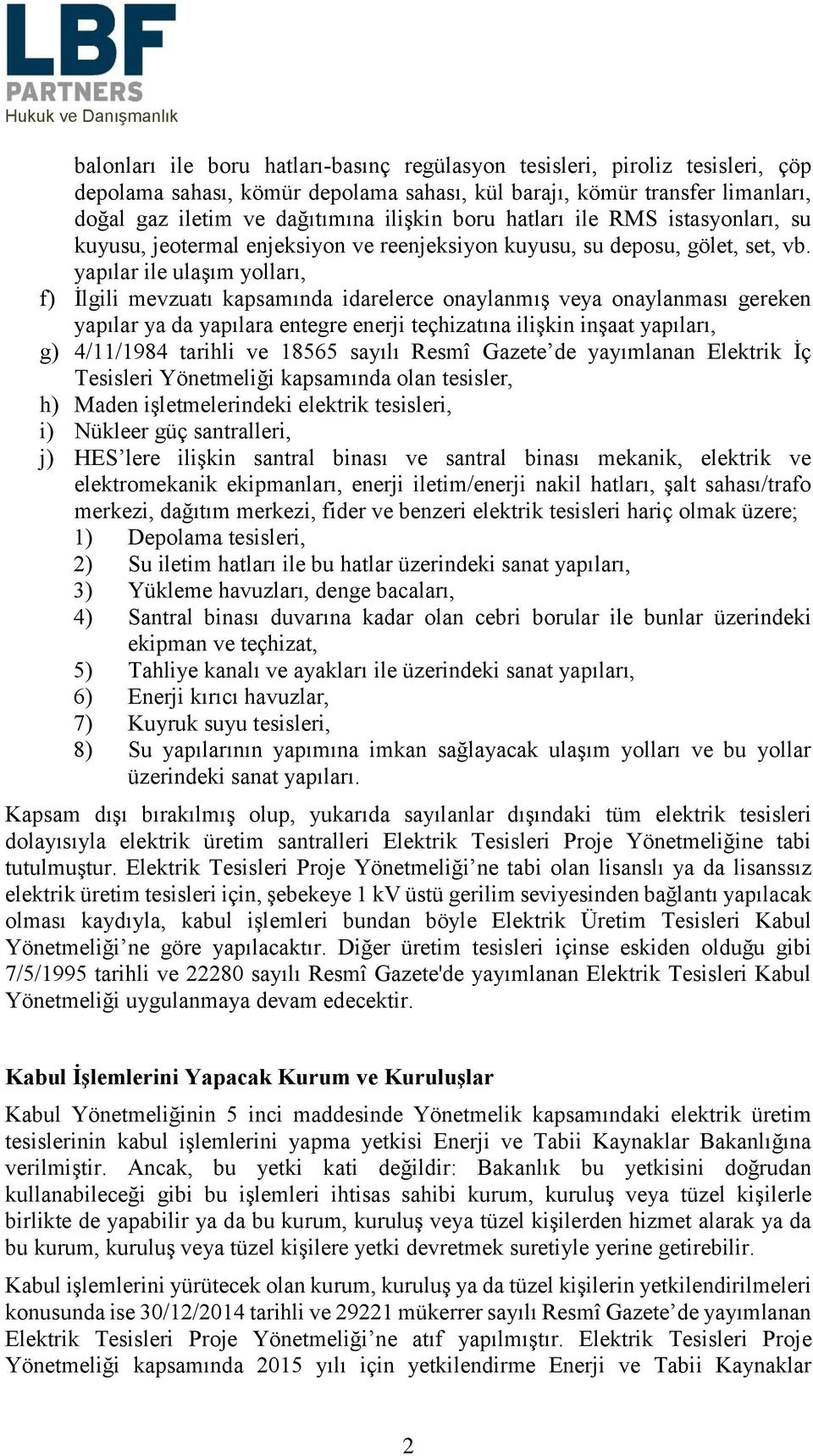 yapılar ile ulaşım yolları, f) İlgili mevzuatı kapsamında idarelerce onaylanmış veya onaylanması gereken yapılar ya da yapılara entegre enerji teçhizatına ilişkin inşaat yapıları, g) 4/11/1984