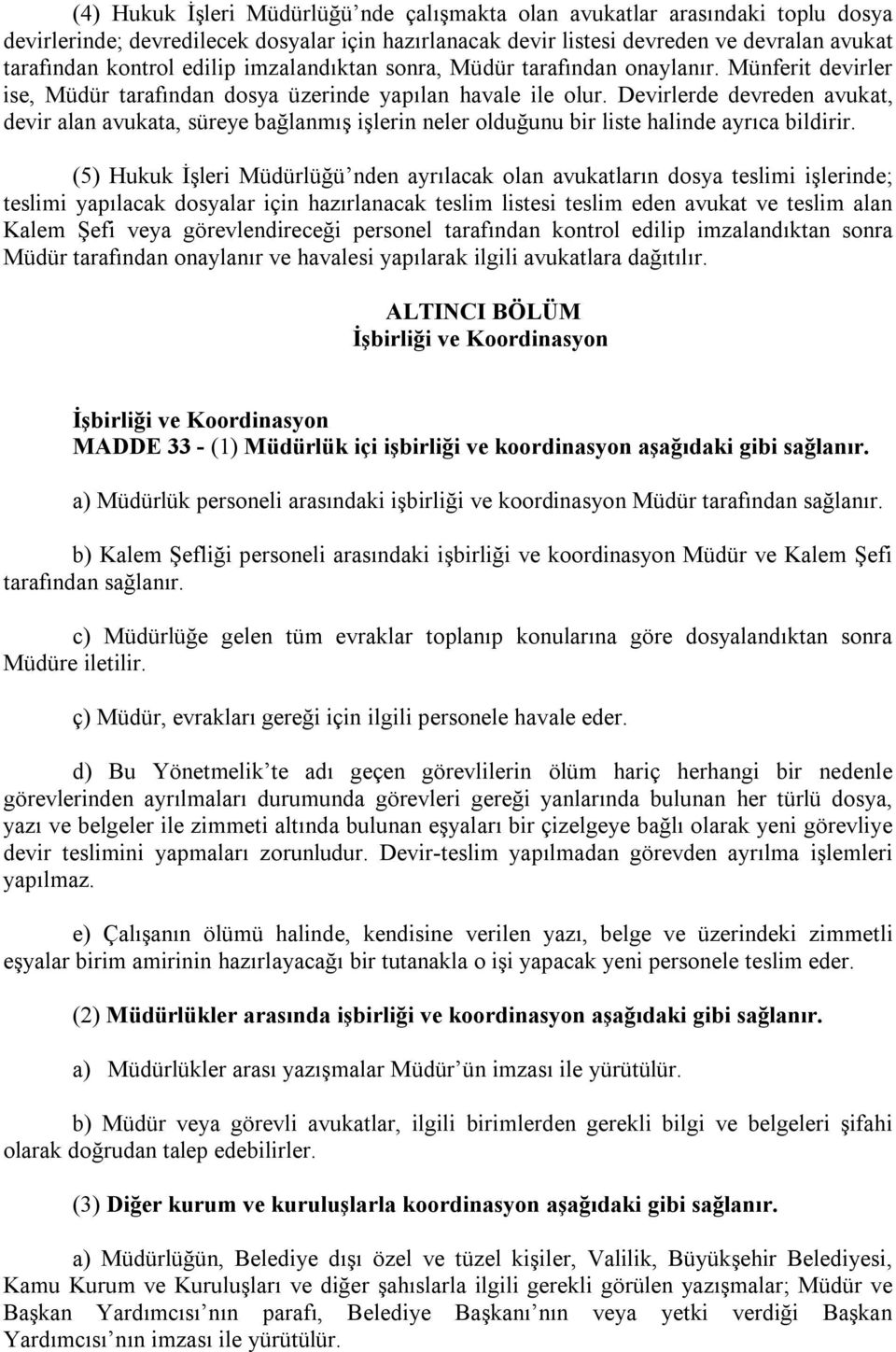 Devirlerde devreden avukat, devir alan avukata, süreye bağlanmış işlerin neler olduğunu bir liste halinde ayrıca bildirir.